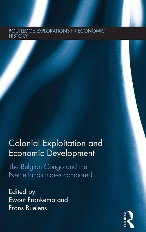Colonial Exploitation and Economic Development: The Belgian Congo and the Netherlands Indies Compared (Routledge Explorations in Economic History)
