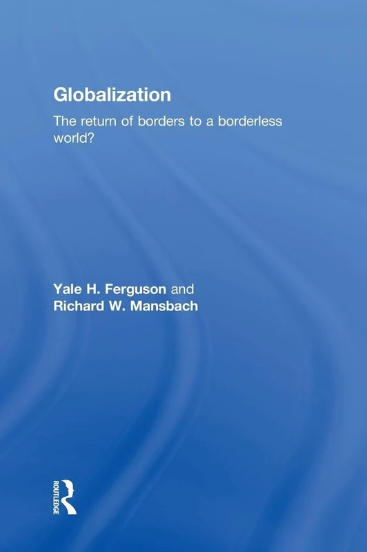 Globalization: The Return of Borders to a Borderless World?