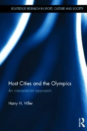 Host Cities and the Olympics: An Interactionist Approach (Routledge Research in Sport, Culture and Society) - Image 1