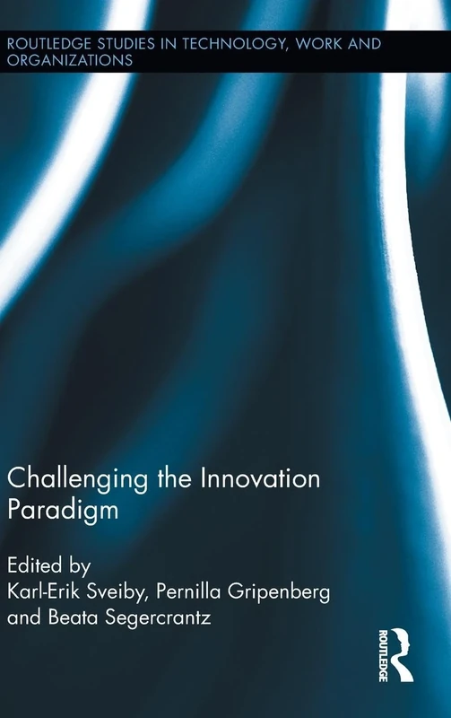 Challenging the Innovation Paradigm (Routledge Studies in Technology, Work and Organizations)