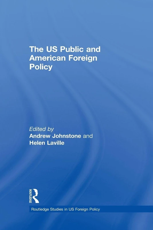 The US Public and American Foreign Policy (Routledge Studies in US Foreign Policy)