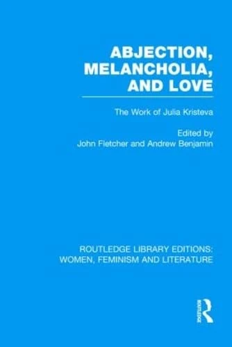 Routledge Abjection, Melancholia and Love: Julia Kristeva