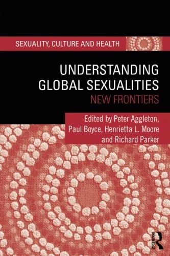 Understanding Global Sexualities: New Frontiers (Sexuality, Culture and Health)