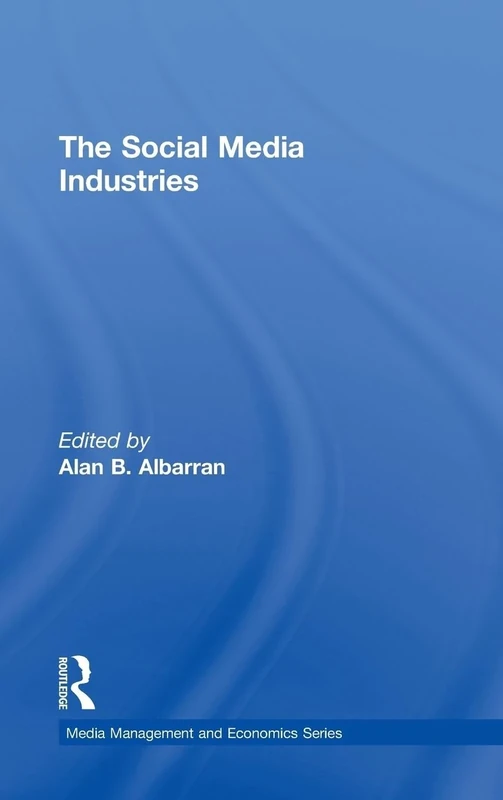 The Social Media Industries (Media Management and Economics Series)
