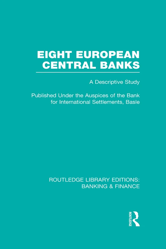 Eight European Central Banks (RLE Banking & Finance): Organization and Activities (Routledge Library Editions: Banking & Finance)