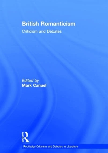 British Romanticism: Criticism and Debates (Routledge Criticism and Debates in Literature)