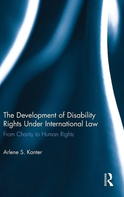 The Development of Disability Rights Under International Law: From Charity to Human Rights