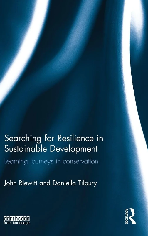 Searching for Resilience in Sustainable Development: Learning Journeys in Conservation (Routledge Studies in Sustainable Development)
