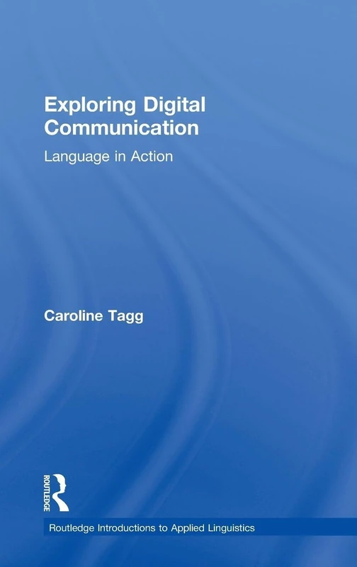 Exploring Digital Communication: Language in Action (Routledge Introductions to Applied Linguistics)