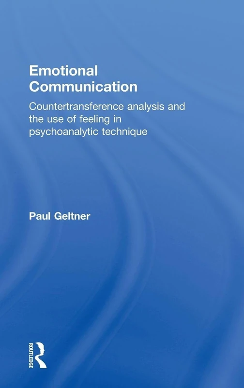Emotional Communication: Countertransference analysis and the use of feeling in psychoanalytic technique
