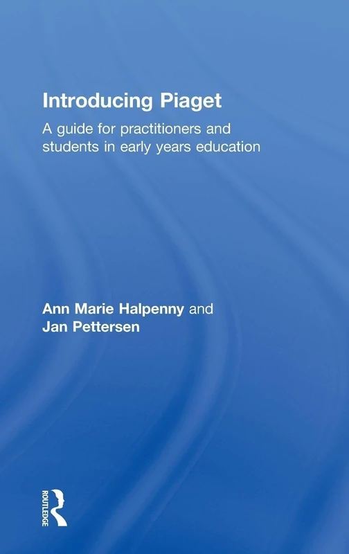 Introducing Piaget: A guide for practitioners and students in early years education (Introducing Early Years Thinkers)