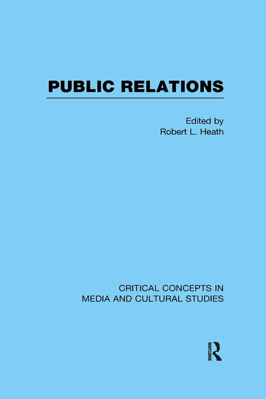 Public Relations: Critical Concepts in Media and Cultural Studies