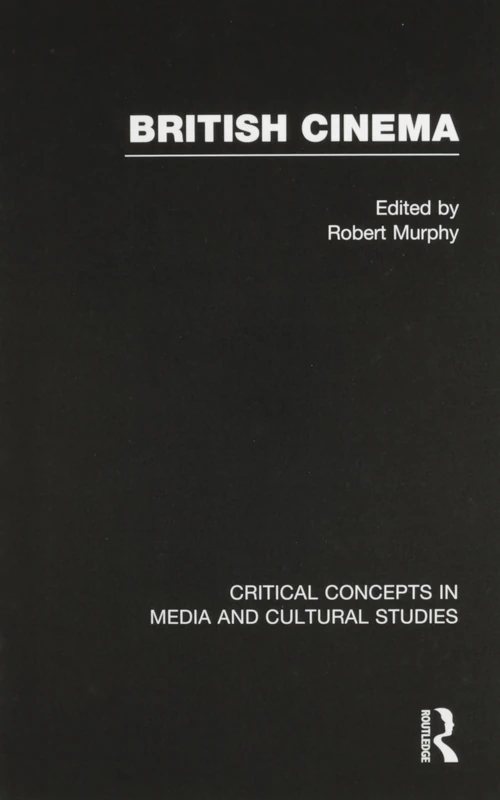 British Cinema (Critical Concepts in Media and Cultural Studies)