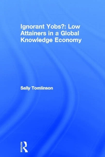 Routledge - Ignorant Yobs?: Low Attainers in a Global Economy
