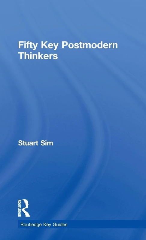 Routledge Fifty Key Postmodern Thinkers - Key Guides Book