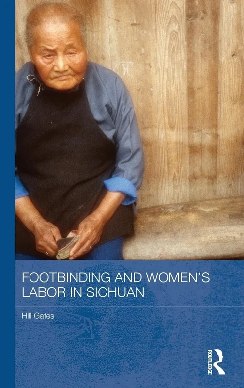 Footbinding and Women's Labor in Sichuan (Routledge Contemporary China Series)
