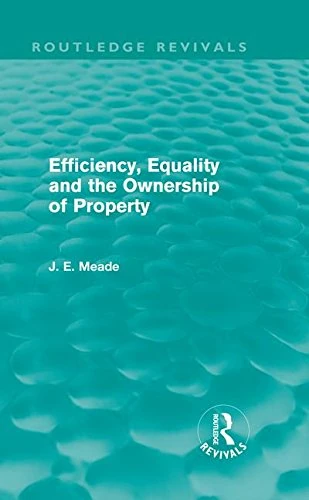 Efficiency, Equality and the Ownership of Property (Routledge Revivals) (Collected Works of James Meade)