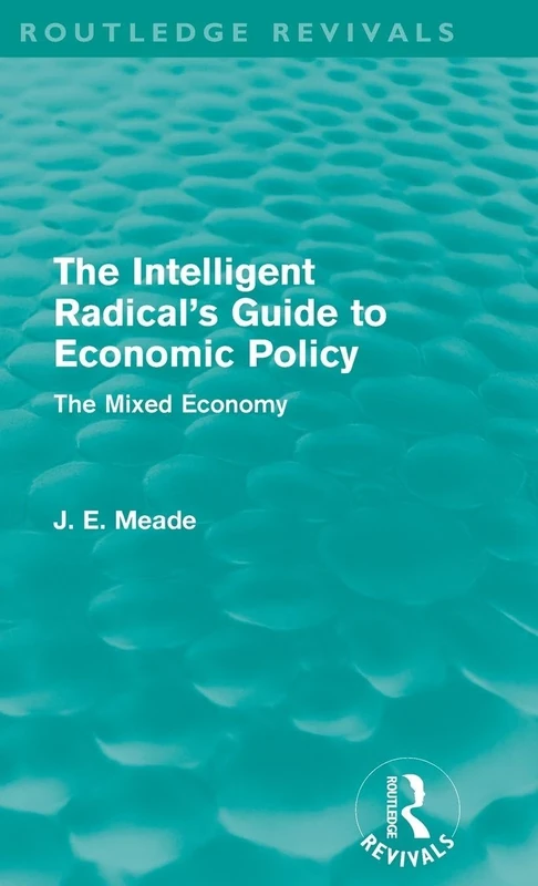 The Intelligent Radical's Guide to Economic Policy (Routledge Revivals): The Mixed Economy (Collected Works of James Meade)