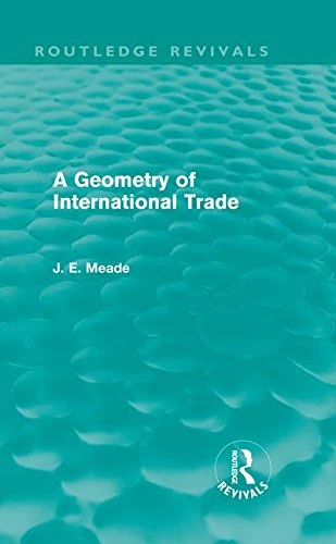 A Geometry of International Trade (Routledge Revivals) (Collected Works of James Meade)
