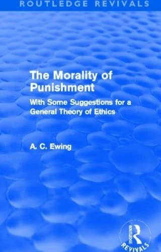 The Morality of Punishment (Routledge Revivals): With Some Suggestions for a General Theory of Ethics