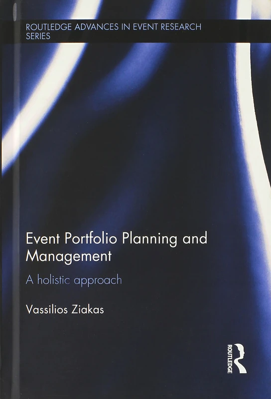 Event Portfolio Planning and Management: A Holistic Approach (Routledge Advances in Event Research Series)