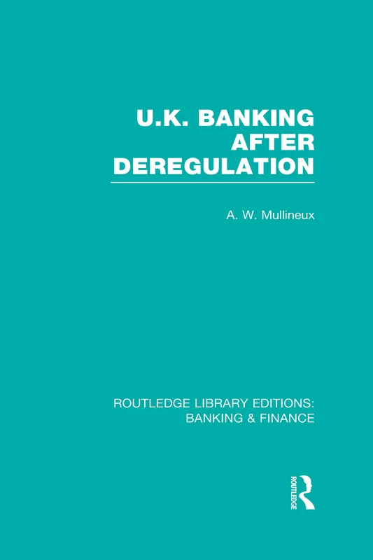 UK Banking After Deregulation (RLE: Banking & Finance) (Routledge Library Editions: Banking & Finance)