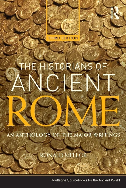 The Historians of Ancient Rome: An Anthology of the Major Writings (Routledge Sourcebooks for the Ancient World)