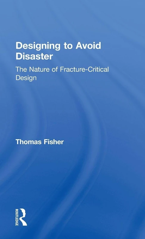Designing To Avoid Disaster: The Nature of Fracture-Critical Design