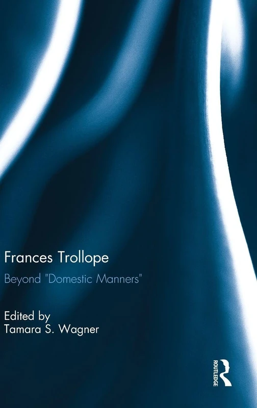 Frances Trollope: Beyond “Domestic Manners”