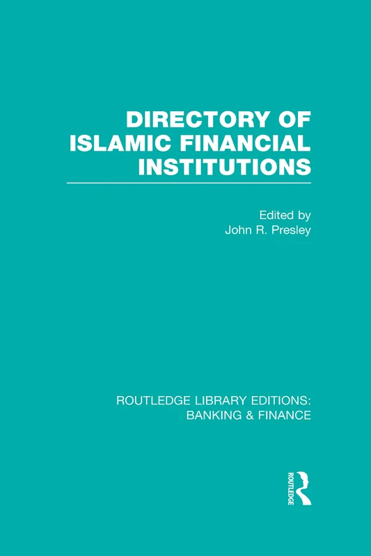 Directory of Islamic Financial Institutions (RLE: Banking & Finance) (Routledge Library Editions: Banking & Finance)