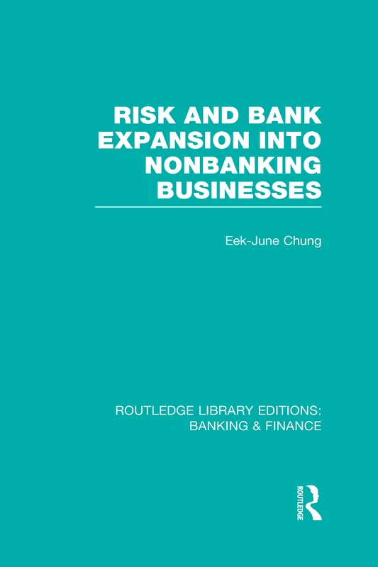 Risk and Bank Expansion into Nonbanking Businesses (RLE: Banking & Finance) (Routledge Library Editions: Banking & Finance) - Image 1