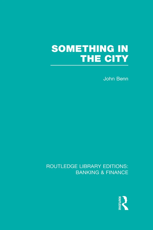 Something in the City (RLE Banking & Finance) (Routledge Library Editions: Banking & Finance)
