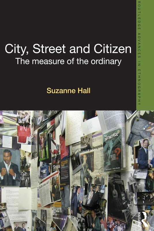 City, Street and Citizen: The Measure of the Ordinary (Routledge Advances in Ethnography)