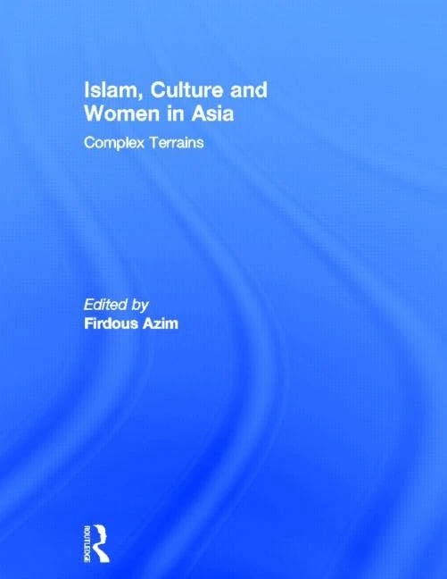 Islam, Culture and Women in Asia: Complex Terrains