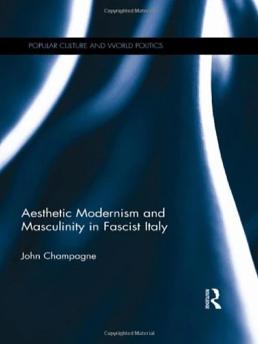 Aesthetic Modernism and Masculinity in Fascist Italy (Popular Culture and World Politics)