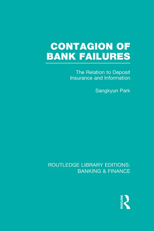 Contagion of Bank Failures (RLE Banking & Finance): The Relation to Deposit Insurance and Information (Routledge Library Editions: Banking & Finance)