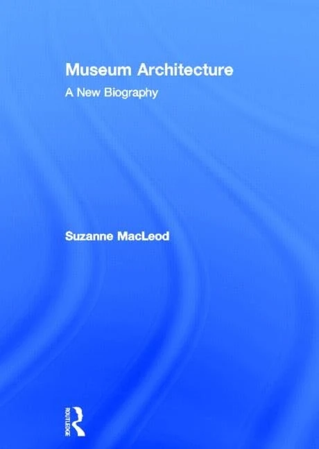 Museum Architecture: A New Biography
