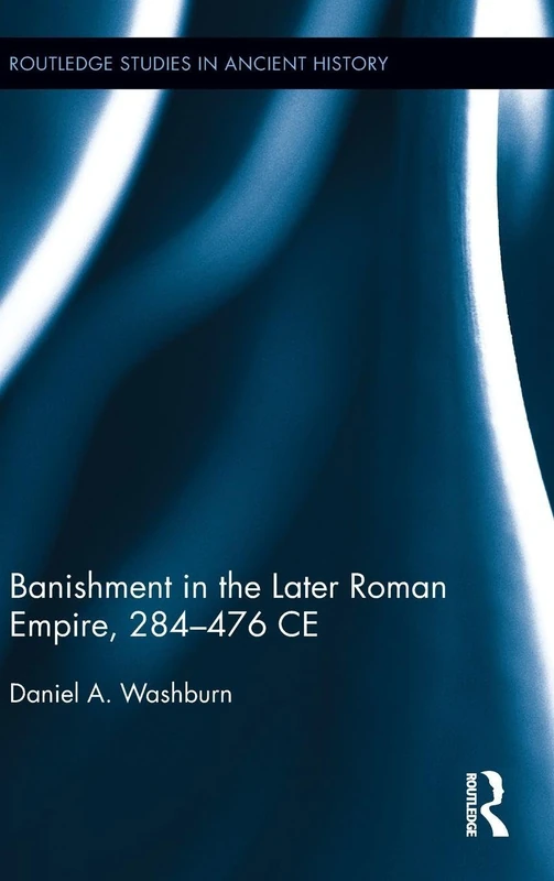 Routledge Banishment in the Later Roman Empire, 284-476 CE