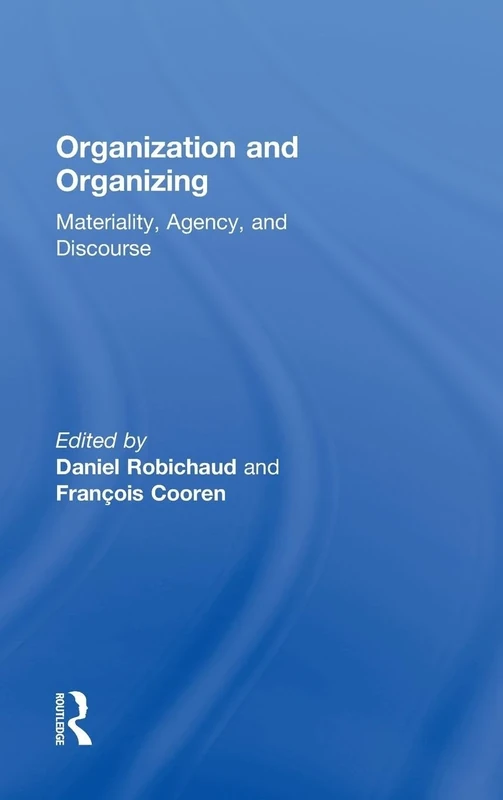 Organization and Organizing: Materiality, Agency and Discourse