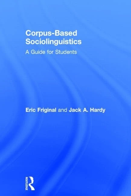Routledge Corpus-Based Sociolinguistics: A Guide for Students