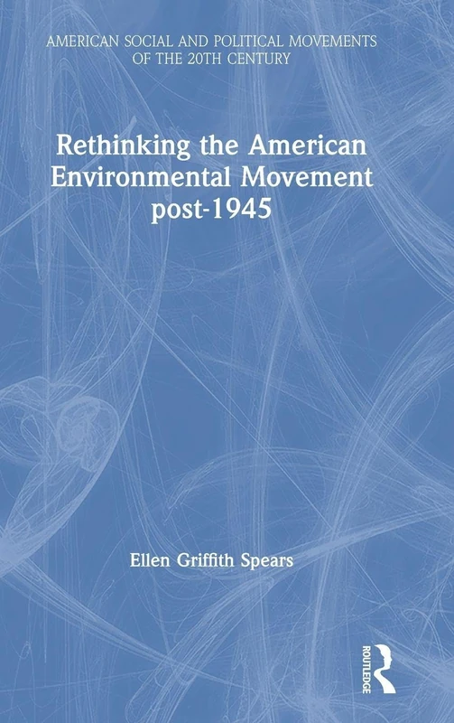 Rethinking the American Environmental Movement post-1945 (American Social and Political Movements of the 20th Century)