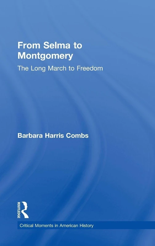 From Selma to Montgomery: The Long March to Freedom (Critical Moments in American History)