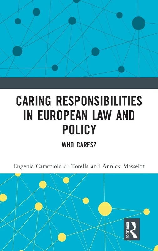 Caring Responsibilities in European Law and Policy: Who Cares?