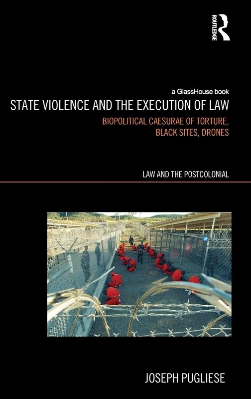 State Violence and the Execution of Law: Biopolitcal Caesurae of Torture, Black Sites, Drones (Law and the Postcolonial) - Image 1