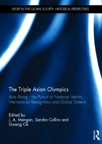 Routledge - The Triple Asian Olympics: Asia Rising Book