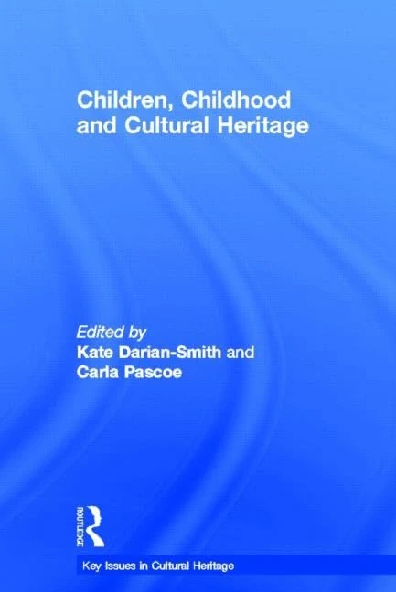 Children, Childhood and Cultural Heritage (Key Issues in Cultural Heritage)