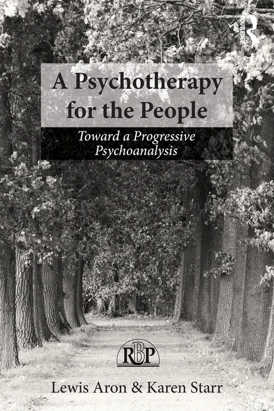 A Psychotherapy for the People: Toward a Progressive Psychoanalysis (Relational Perspectives Book Series)
