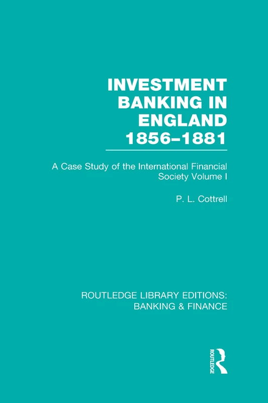 Investment Banking in England 1856-1881 (RLE Banking & Finance): Volume One: 1 (Routledge Library Editions: Banking & Finance)