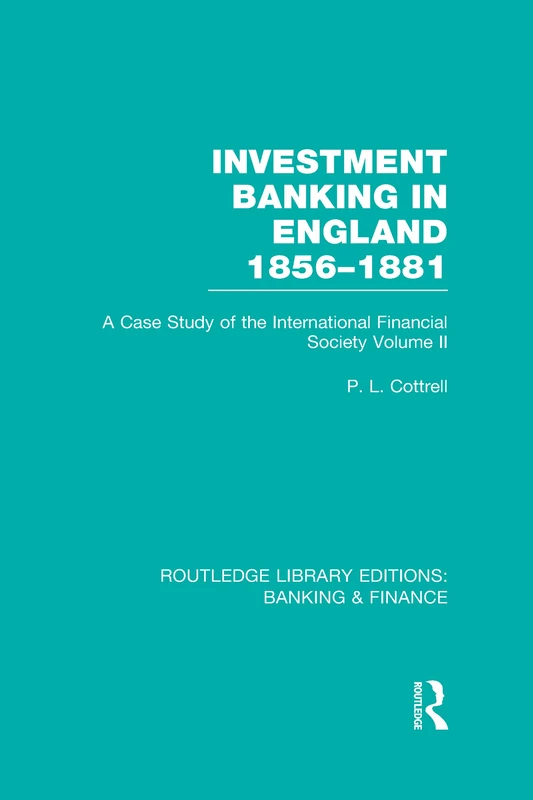 Routledge Investment Banking in England 1856-1881 Vol 2