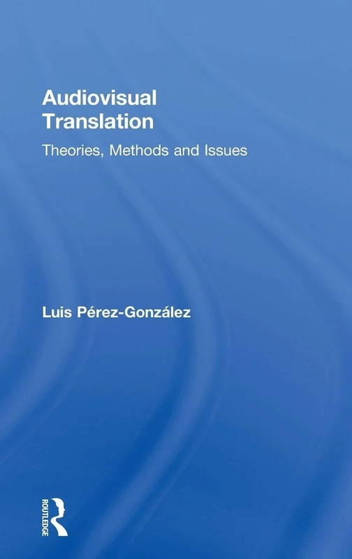 Audiovisual Translation: Theories, Methods and Issues